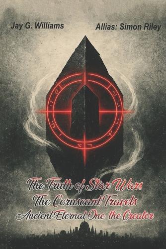 The Truth of Star Wars The Coruscant Travels: Ancient Eternal One, the Creator