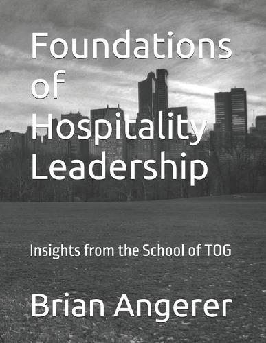 Foundations of Hospitality Leadership: Insights from the School of TOG