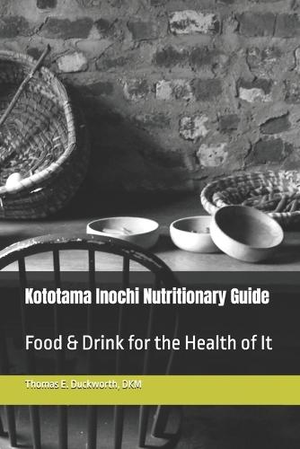 Kototama Inochi Nutritionary Guide: Food & Drink for the Health of It