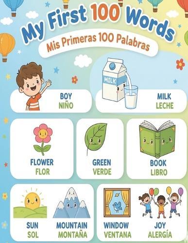 My First 100 Words - Mis Primeras 100 Palabras: English / Spanish First Words Bilingual Book, For Beginners, Toddlers and kids, Ages 1-8