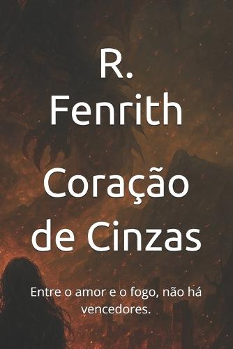 Coração de Cinzas: Entre o amor e o fogo, não há vencedores.