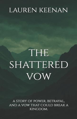 The Shattered Vow: A story of power, betrayal, and a vow that could break a kingdom.
