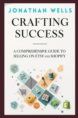 Crafting Success: A Comprehensive Guide to Selling on Etsy and Shopify