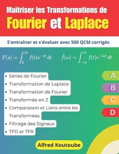 Maîtriser les Transformations de Fourier et Laplace: S'entraîner et s'évaluer avec 500 QCM corrigés