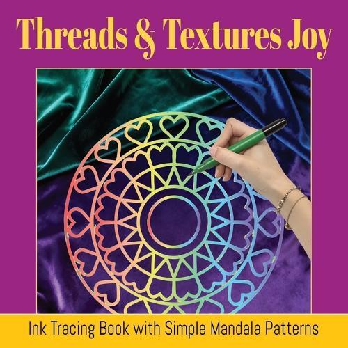 Threads & Textures Joy: Easy Ink Tracing for Relaxation with Simple Mandala Patterns for Adults