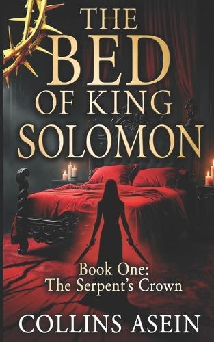 The Bed of King Solomon (The Serpent's Crown): Your 2025 Dark Fantasy Romance with Deadly Trials, Assassins, and Forbidden Magic (The Solomon Legacy Book 1)