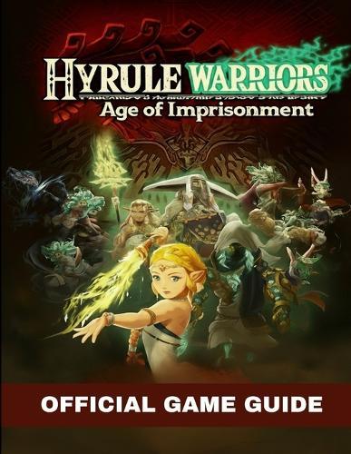 Hyrule Warriors: Age of Imprisonment Official Game Guide