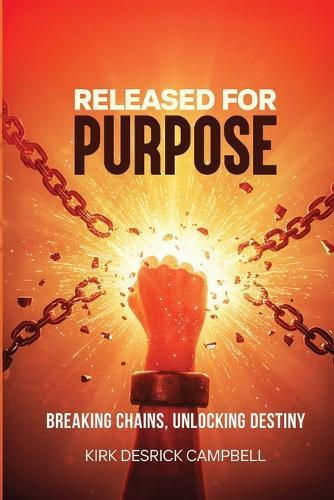 Released for Purpose: Breaking Chains, Unlocking Destiny