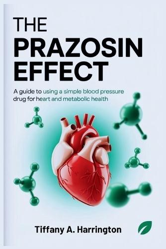 The Prazosin Effect: A Guide to Using a Simple Blood Pressure Drug for Heart and Metabolic Health