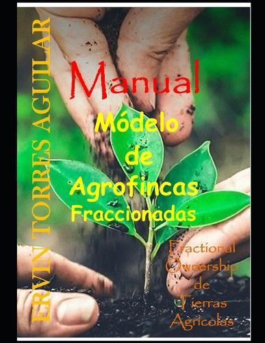 Manual sobre el Modelo de Agrofincas Fraccionadas: Fractional Ownership de Tierras Agrícolas