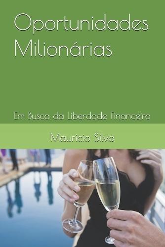 Oportunidades Milionárias: Em Busca da Liberdade Financeira