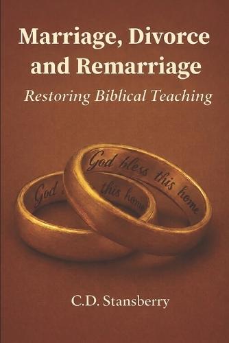 Marriage, Divorce, and Remarriage: Restoring Biblical Teaching