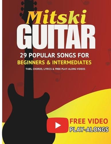 Mitski Guitar Songbook: 29 Popular Songs for Beginners & Intermediate Players (Tabs, Chords, Lyrics & Free Play-Along Videos)