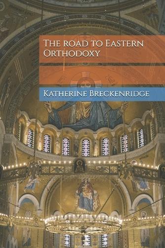 The road to Eastern Orthodoxy