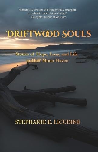Driftwood Souls: Stories of Hope, Loss, and Life in Half Moon Haven