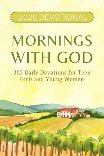 2026 Devotional - Mornings with God: 365 Daily Devotions for Teen Girls and Young Women