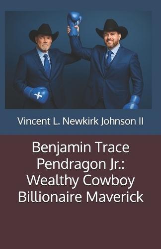 Benjamin Trace Pendragon Jr.: Wealthy Cowboy Billionaire Maverick
