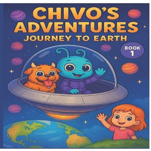 Chivo's Adventures: Journey to Earth: Book 1