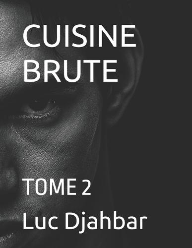 Cuisine Brute: Tome 2