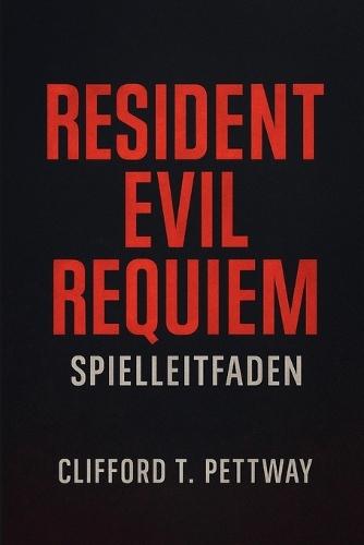 Resident Evil Requiem Spielleitfaden: Der ultimative Überlebens- und Strategieleitfaden, um jedes Geheimnis von Ravencourt zu meistern