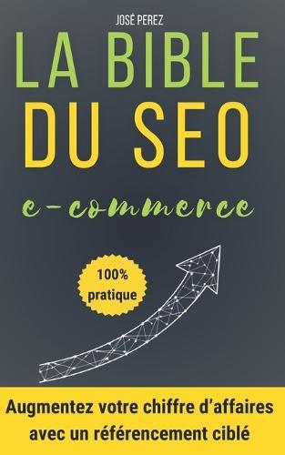 Réussir son référencement Google pour les sites e-commerce: Trouver des clients rapidement avec un bon référencement naturel: Augmentez vos ventes grâce à un guide SEO qui rend votre site Web visible sur Google: Shopify, Prestashop, WordPress