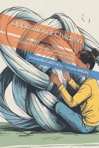 Oppositional Children: Understanding and Managing Challenging Behaviour with Effective Strategies