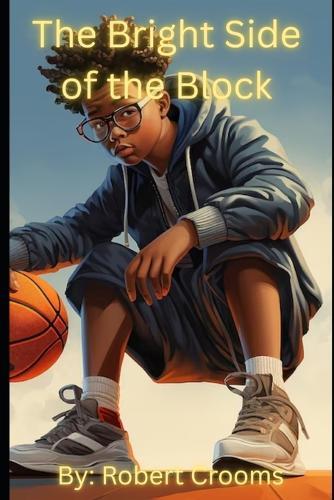 ""The Bright Side Of the block."": ""A Story of Friendship, Courage, and Community.""