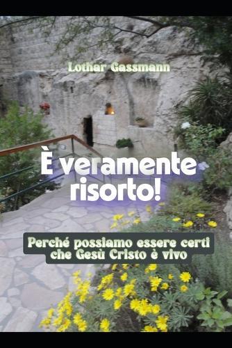 È veramente risorto!: Perché possiamo essere certi che Gesù Cristo è vivo