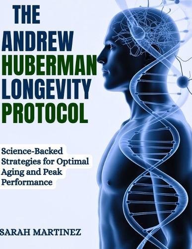 The Andrew Huberman Longevity Protocol: Science-Backed Strategies for Optimal Aging and Peak Performance