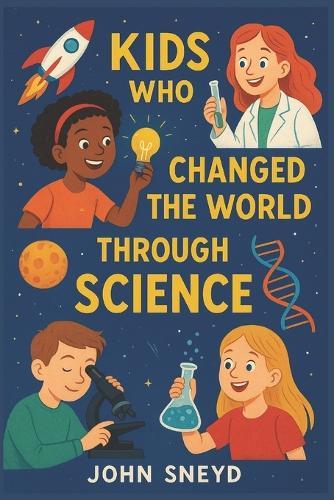Kids who changed the world through science: Stories for kids STEM Educational