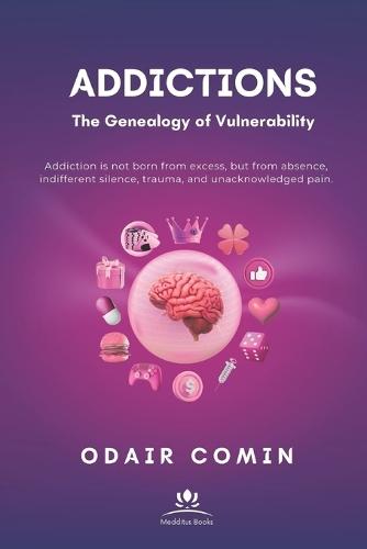 ADDICTIONS - The Genealogy of Vulnerability: Addiction is not born from excess, but from absence, indifferent silence, trauma, and unacknowledged pain.