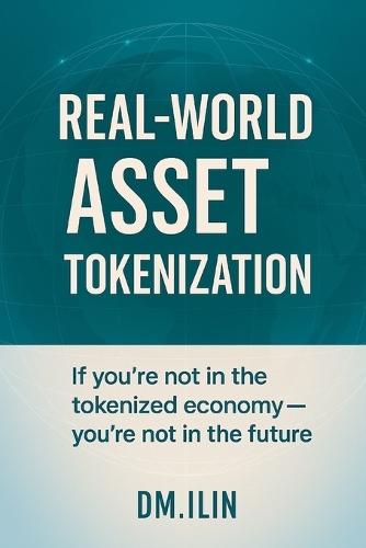 Real-World Asset Tokenization.: A practical and accessible guide for everyone.