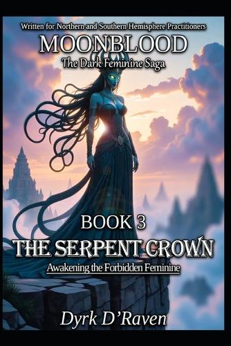 Book 3: The Serpent Crown: Awakening the Forbidden Feminine