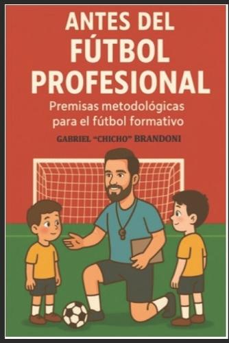Antes del Futbol Profesional: ""Premisas Metodologicas para el Futbol Profesional""