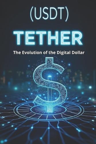 Tether (USDT) The Evolution of the Digital Dollar: Transparency, risks and role in the global financial system