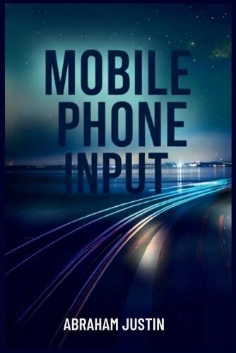 Mobile Phone Input: The Psychology of Connection in the Age of Constant Communication
