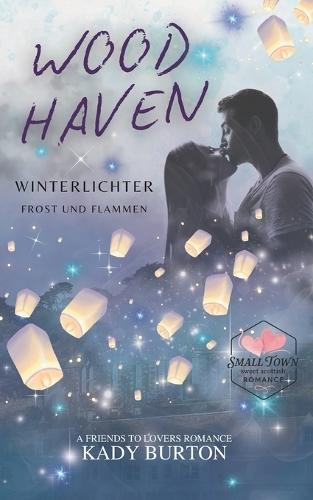 Woodhaven: a Small Town Romance, Friends to Lovers: Winterlichter, Frost und Flammen