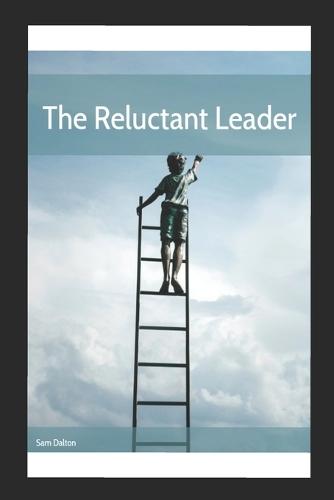 The Reluctant Leader's Guide: Building Authentic Leadership That Lasts