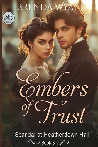 Embers of Trust: Scandal at Heatherdown Hall Book 3 (A sweet Regency romance)
