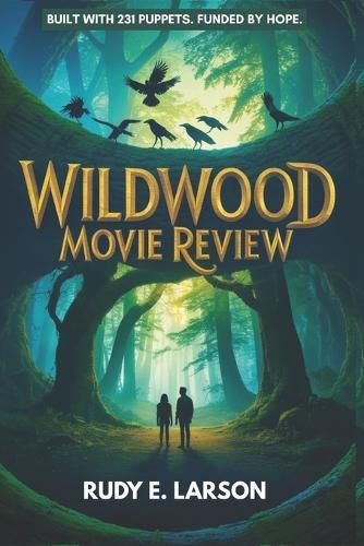 Wildwood Movie Review: Built with 231 Puppets. Funded by Hope.