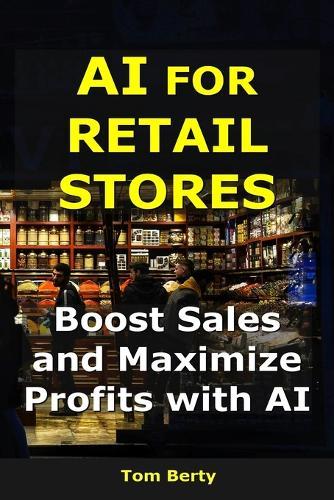 AI for Retail Stores: Boost Sales and Maximize Profits with AI