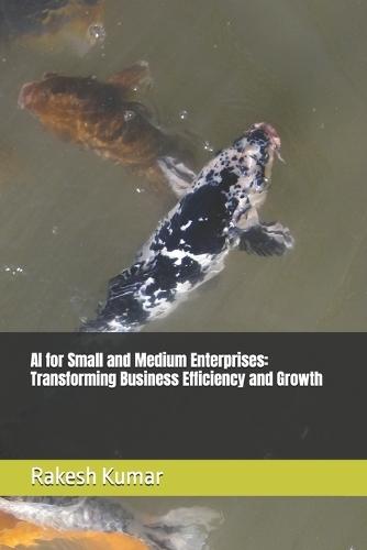 AI for Small and Medium Enterprises: Transforming Business Efficiency and Growth