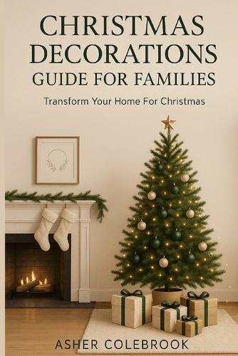 Christmas Decorations Guide for Families: : Transform Your Home For Christmas
