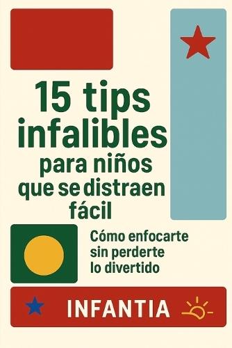 15 Tips Infalibles Para Niños Que Se Distraen Fácil: Cómo enfocarte sin perderte lo divertido