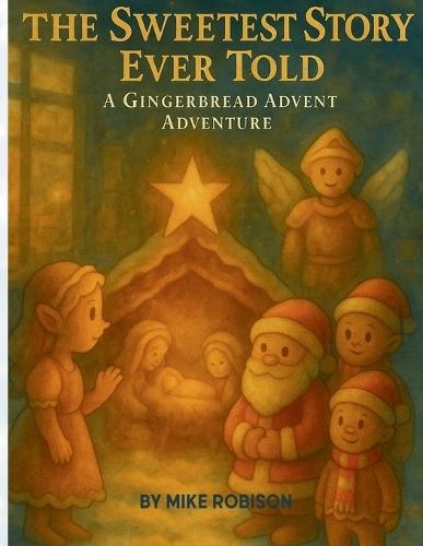 The Sweetest Story Ever Told: A Gingerbread Advent Adventure