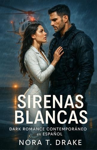 SIRENAS BLANCAS. Dark Romance Contemporáneo en Español: Ella vuela para salvar vidas. Él rompió las reglas. El cielo decidirá quién cae primero. Te romperá el alma y te hará arder