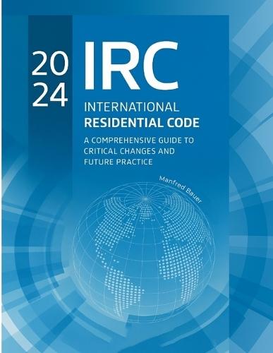 2024 International Residential Code: A Comprehensive Guide to Critical Changes and Future Practice