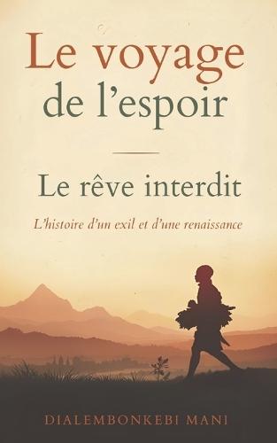 Le voyage de l'espoir: Le rêve interdit: L'histoire d'un exil et d'une renaissance