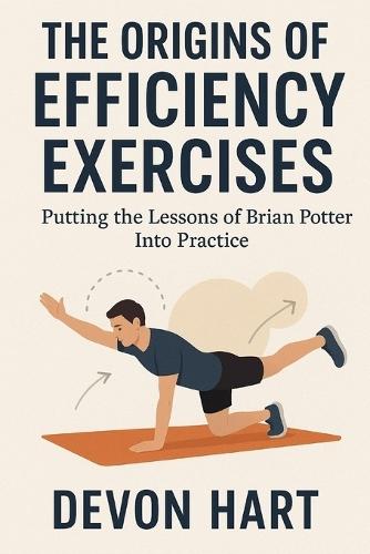 The Origins of Efficiency Exercises: Putting the Lessons of Brian Potter Into Practice
