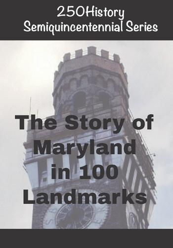 250History Semiquincentennial Series: The Story of Maryland In 100 Landmarks